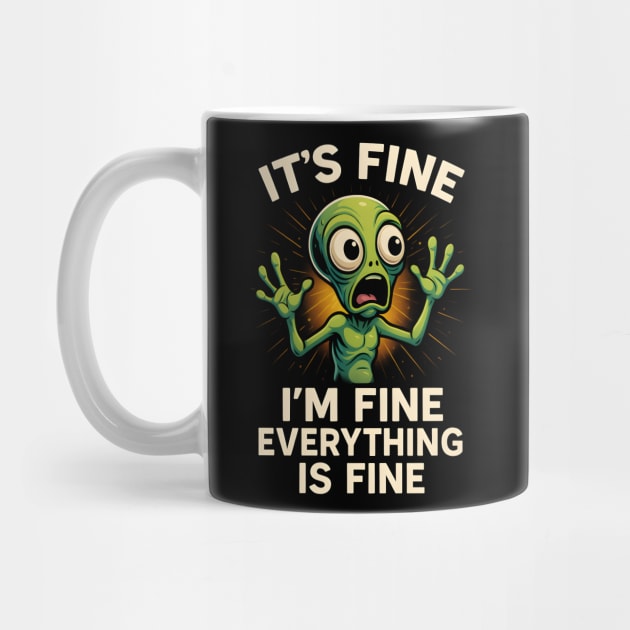 Funny Alien Panic "It’s Fine I’m Fine Everything Is Fine" by MakerMind8.2